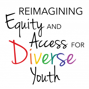 Reimagining Equity and Access for Diverse Youth